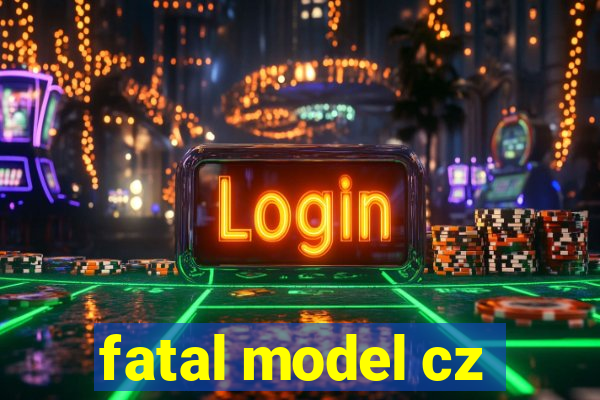 fatal model cz